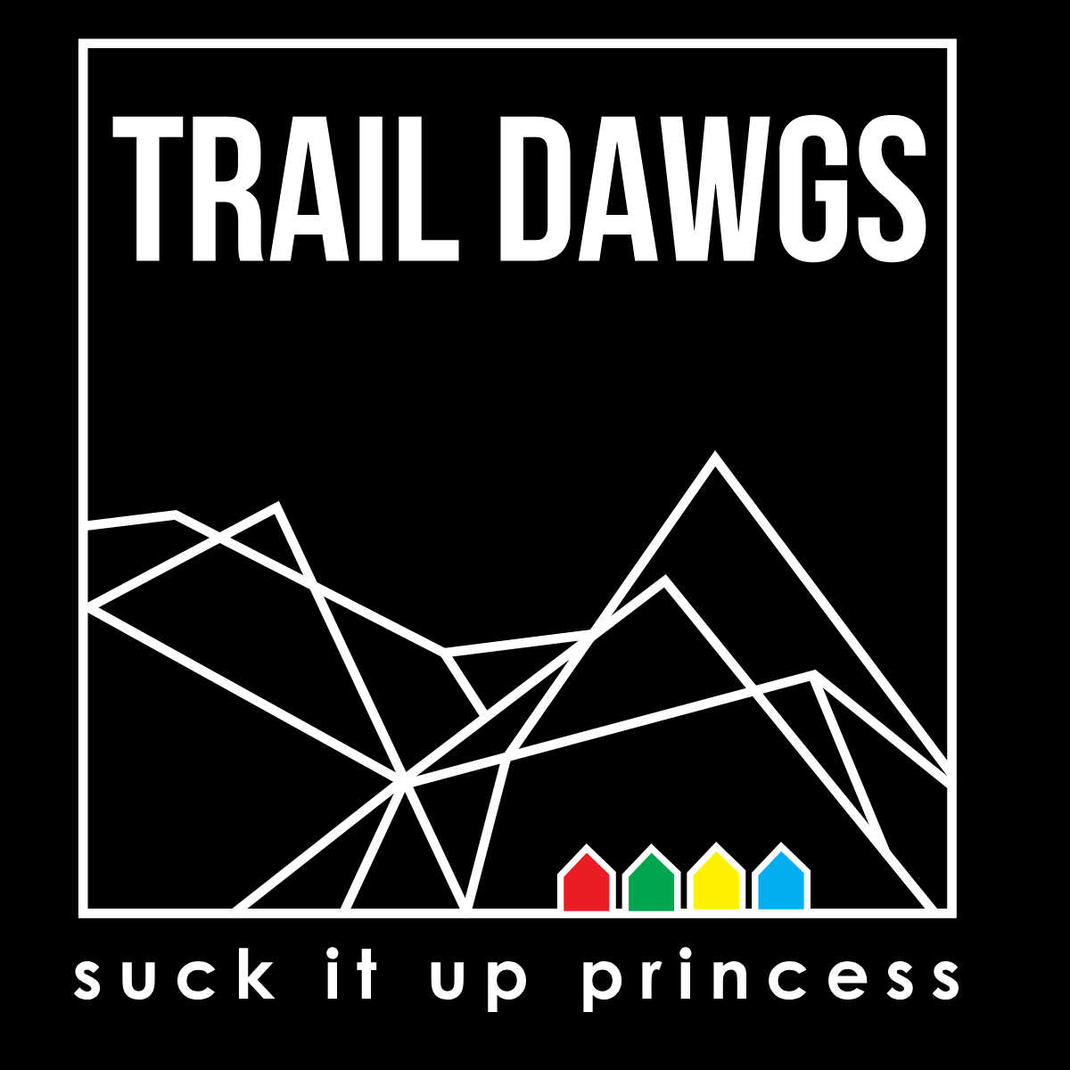 Trail Dawgs - Suck It Up Princess
